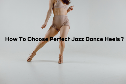How To Choose Perfect Jazz Dance Heels?